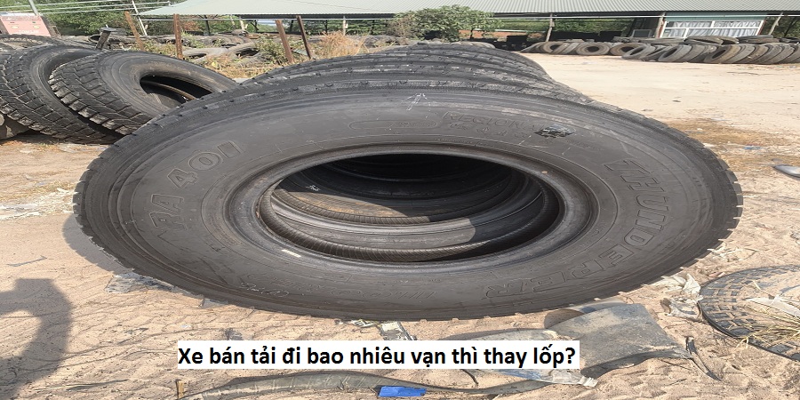 Xe bán tải đi bao nhiêu vạn thì thay lốp?